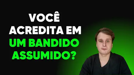 Você acredita em um bandido assumido?