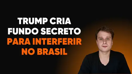 Trump cria fundo secreto para interferir no Brasil